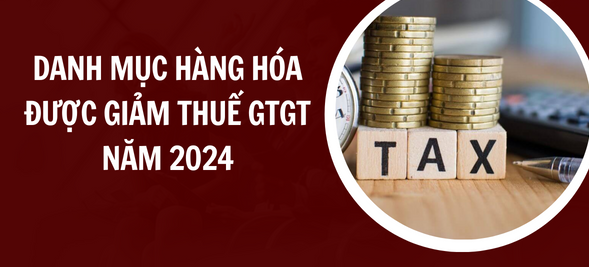 Danh mục hàng hóa được giảm thuế GTGT năm 2024 xuống 8% theo Nghị định 94/2023/NĐ-CP của Chính phủ?